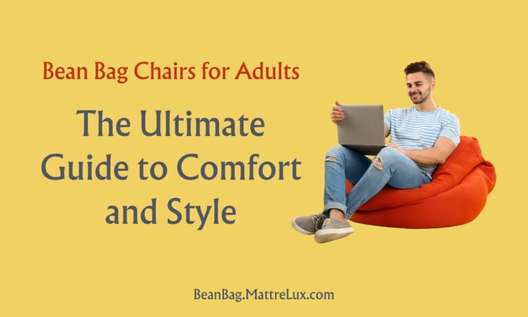 Bean Bag Chairs for Adults: The Ultimate Guide to Comfort and Style